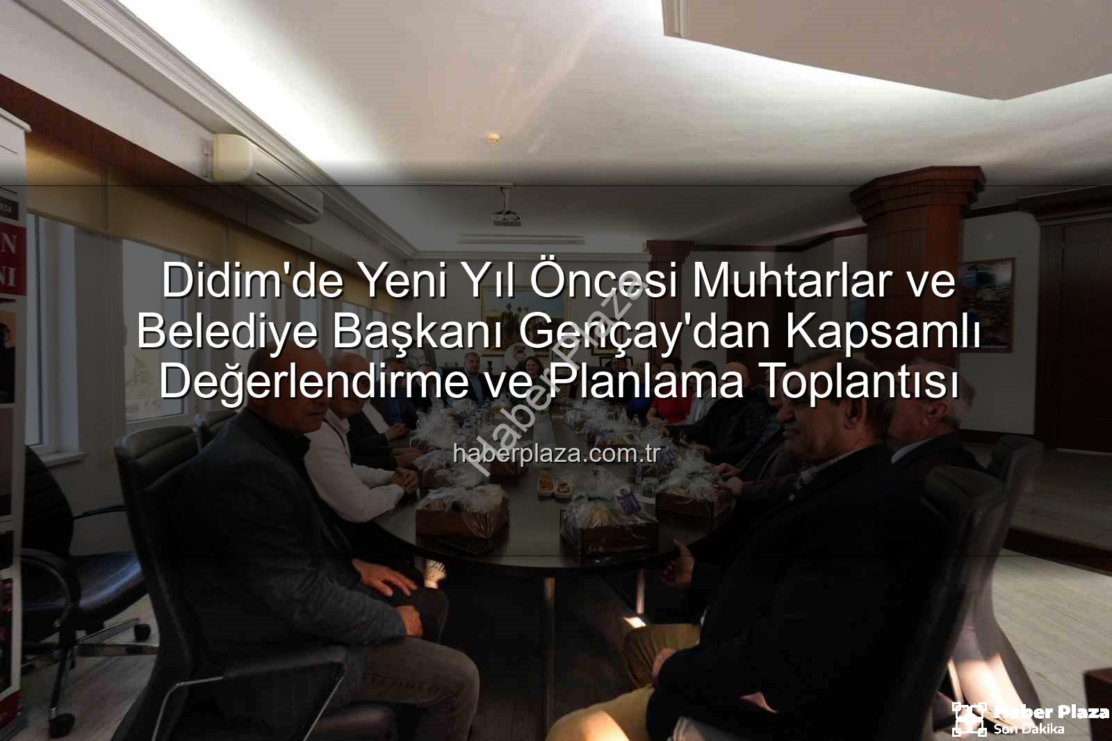 Didim muhtarlar - Didim'de Yeni Yıl Öncesi Muhtarlar ve Belediye Başkanı Gençay'dan Kapsamlı Değerlendirme ve Planlama Toplantısı
