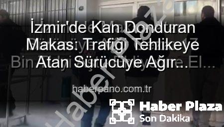 İzmir’de Makas Atan Sürücüye Ağır Ceza: Trafik Güvenliğini Tehlikeye Attı, 17 Bin TL Cezayla Ehliyetine El Konuldu