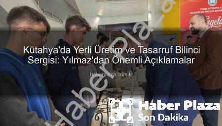 Kütahya’da Yerli Üretim ve Tasarruf Bilinci Sergisi: Yılmaz’dan Önemli Açıklamalar