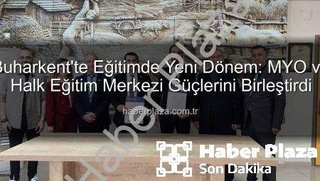 Buharkent’te Eğitimde Yeni Dönem: MYO ve Halk Eğitim Merkezi Güçlerini Birleştirdi