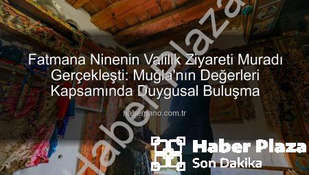 Vali Akbıyık’tan Duygusal Buluşma: 90 Yaşındaki Fatmana Ninenin Hayali Gerçek Oldu