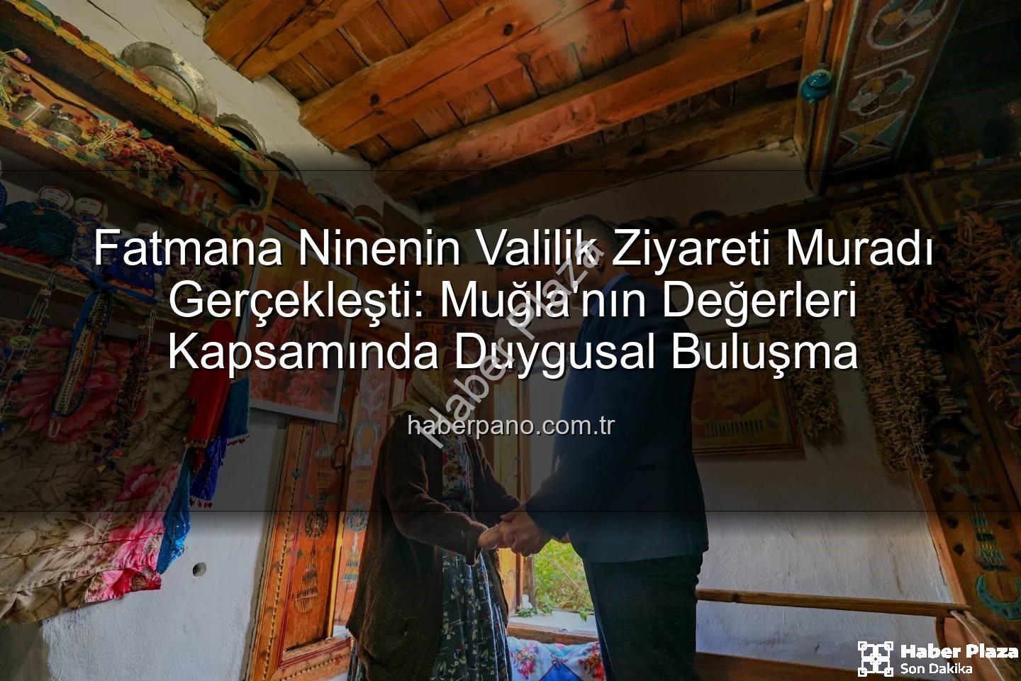 Fatmana nine - Vali Akbıyık'tan Duygusal Buluşma: 90 Yaşındaki Fatmana Ninenin Hayali Gerçek Oldu