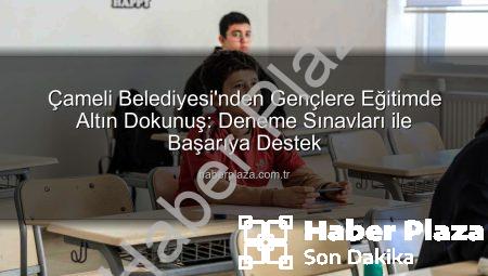 Çameli Belediyesi’nden Gençlere Eğitimde Altın Dokunuş: Deneme Sınavları ile Başarıya Destek