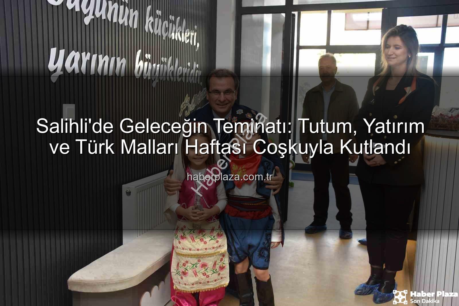 Tutum Yatırım Türk Malları Haftası - Salihli'de Geleceğin Teminatı: Tutum, Yatırım ve Türk Malları Haftası Coşkuyla Kutlandı