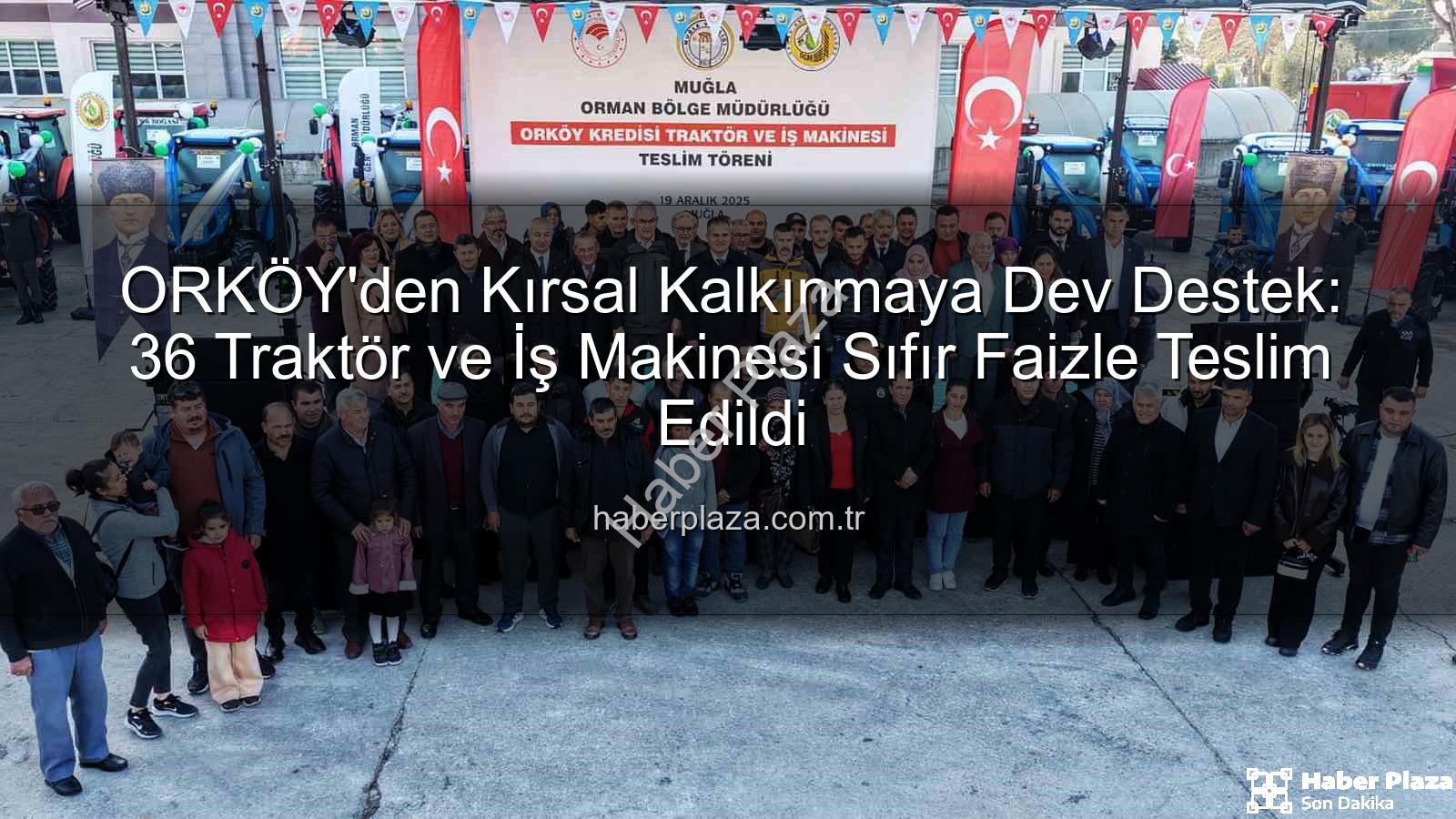 sıfır faizli traktör - ORKÖY'den Kırsal Kalkınmaya Dev Destek: 36 Traktör ve İş Makinesi Sıfır Faizle Teslim Edildi