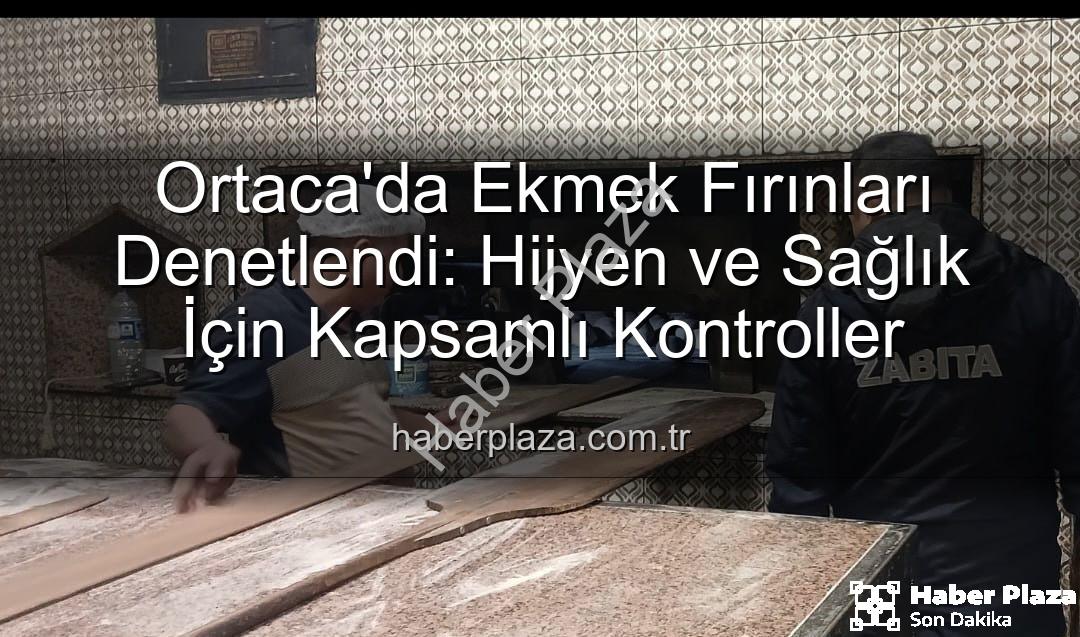 Ortaca ekmek fırınları - Ortaca'da Ekmek Fırınları Denetlendi: Hijyen ve Sağlık İçin Kapsamlı Kontroller