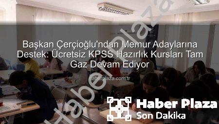 Başkan Çerçioğlu’ndan Memur Adaylarına Destek: Ücretsiz KPSS Hazırlık Kursları Tam Gaz Devam Ediyor