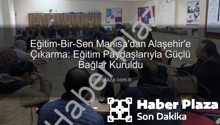 Eğitim-Bir-Sen Manisa’dan Alaşehir’e Çıkarma: Eğitim Paydaşlarıyla Güçlü Bağlar Kuruldu