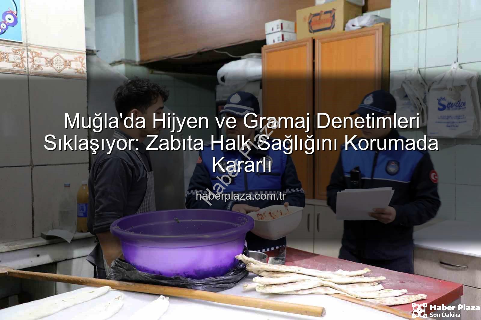 Muğla zabıta denetimi - Muğla'da Hijyen ve Gramaj Denetimleri Sıklaşıyor: Zabıta Halk Sağlığını Korumada Kararlı