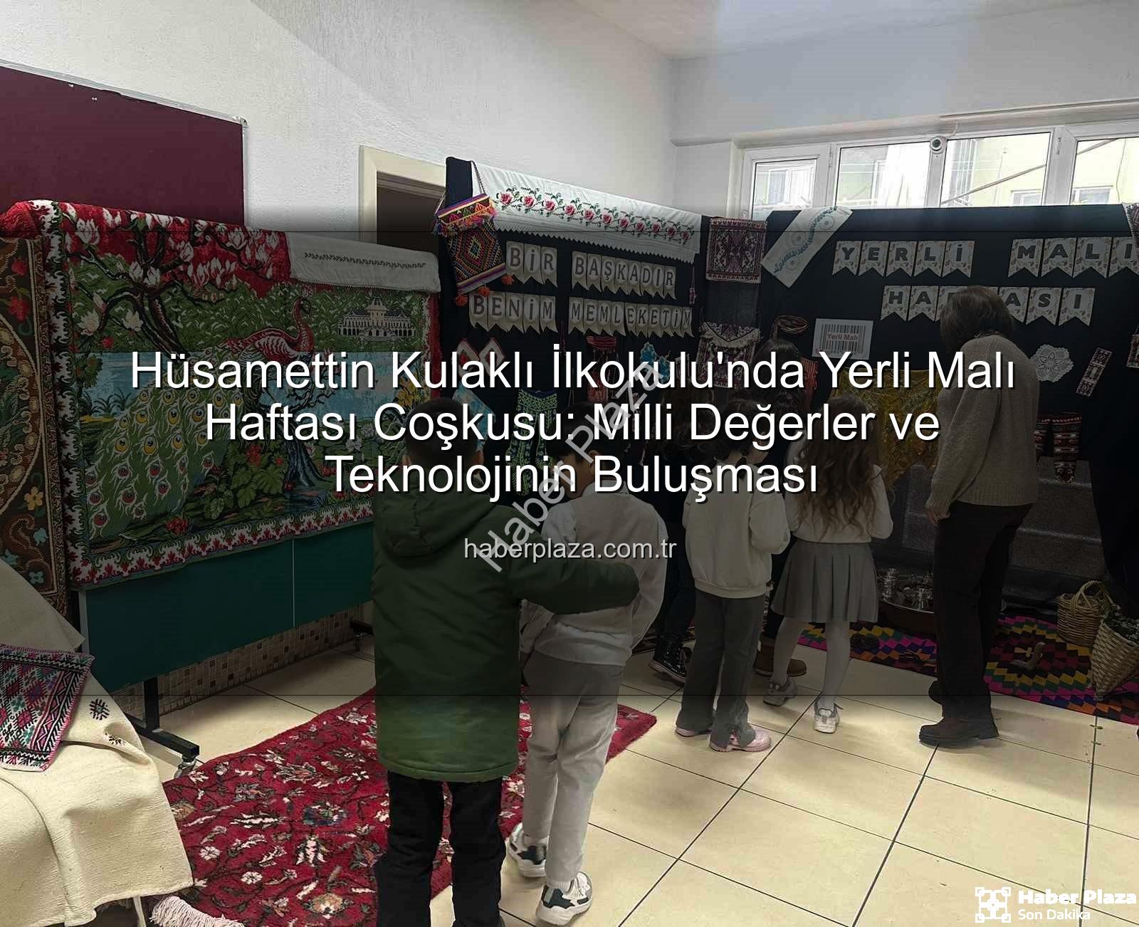 Yerli Malı Haftası - Hüsamettin Kulaklı İlkokulu'nda Yerli Malı Haftası Coşkusu: Milli Değerler ve Teknolojinin Buluşması