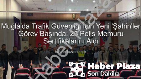 Muğla’da Trafik Güvenliği İçin Yeni ‘Şahin’ler Görev Başında: 25 Polis Memuru Sertifikalarını Aldı