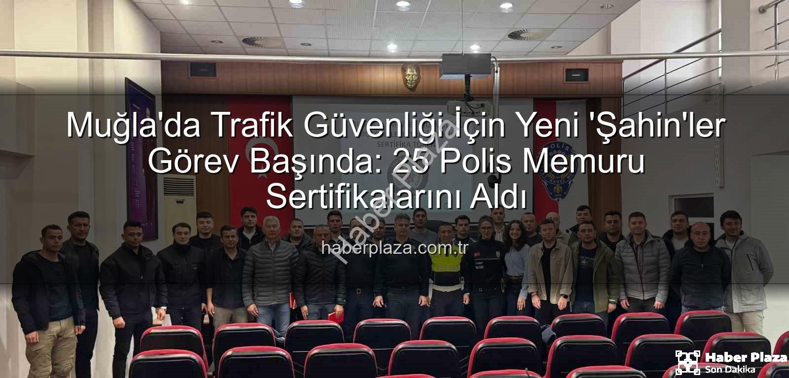 Muğla trafik ekipleri - Muğla'da Trafik Güvenliği İçin Yeni 'Şahin'ler Görev Başında: 25 Polis Memuru Sertifikalarını Aldı