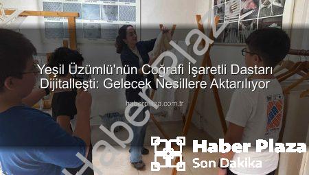 Yeşil Üzümlü’nün Coğrafi İşaretli Dastarı Dijitalleşti: Gelecek Nesillere Aktarılıyor