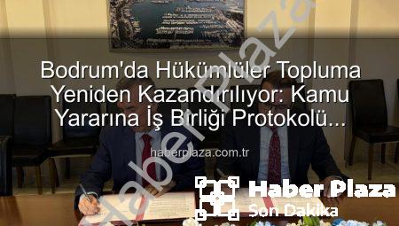 Bodrum’da Hükümlüler Topluma Yeniden Kazandırılıyor: Kamu Yararına İş Birliği Protokolü Hayata Geçti