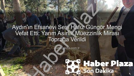 Aydın’ın Efsanevi Sesi Hafız Güngör Mengi Vefat Etti: Yarım Asırlık Müezzinlik Mirası Toprağa Verildi