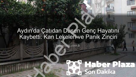 Aydın’da Korkunç Olay: Çatıdan Düşen Genç Hayatını Kaybetti