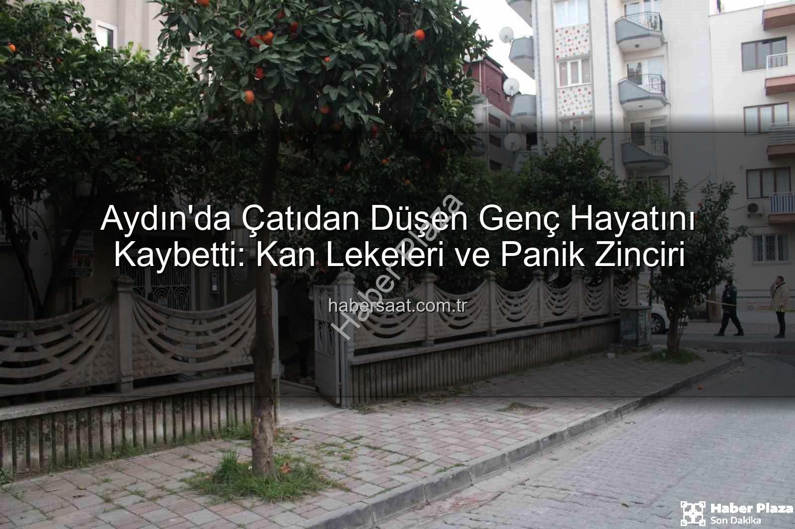 çatıdan düşen genç - Aydın'da Korkunç Olay: Çatıdan Düşen Genç Hayatını Kaybetti